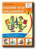 DEÁKNÉ B. KATALIN: VÁLTOZZ TE IS PILLANGÓVÁ! (ISBN: 9789639420564)