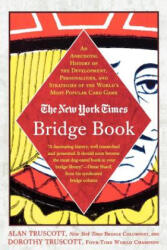 The New York Times Bridge Book: An Anecdotal History of the Development, Personalities and Strategies of the World's Most Popular Card Game - Alan Truscott, Dorothy Hayden Truscott (ISBN: 9780312331078)