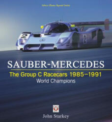 SAUBER-MERCEDES - The Group C Racecars 1985-1991 - John Starkey (ISBN: 9781787114937)