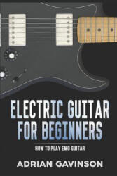 Electric Guitar for Beginners: How to Play Emo Guitar - Adrian Gavinson (ISBN: 9781794039681)
