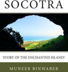Socotra: Story of the enchanted Island! - Muneer Binwaber, Muneer Binwaber, Ahmed Baeisa (ISBN: 9781499355321)