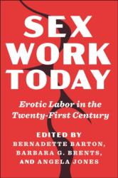 Sex Work Today - Erotic Labor in the Twenty-First Century - Angela Jones, Barbara G. Brents, Bernadette Barton (ISBN: 9781479821341)
