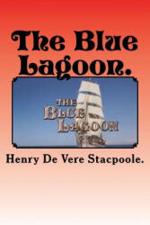 The Blue Lagoon. - Henry de Vere Stacpoole (ISBN: 9781522853657)