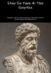 Stoic Six Pack 4: the Sceptics - Diogenes Laertius, Sextus Empiricus, Mary Mills Patrick, Norman MacColl, Edwyn Bevan (ISBN: 9781329729544)