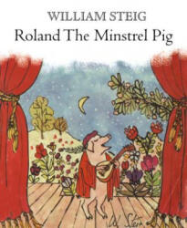 Roland the Minstrel Pig - William Steig (ISBN: 9781250057624)