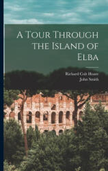 A Tour Through the Island of Elba - John Smith (2022)