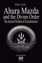 Ahura Mazda and the Divine Order - The Ancient Wisdom of Zoroastrianism - Luiz Santos (ISBN: 9786500675221)