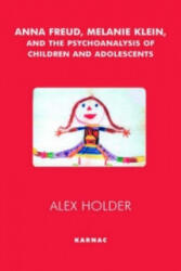 Anna Freud, Melanie Klein, and the Psychoanalysis of Children and Adolescents - Alex Holder (ISBN: 9781855753754)