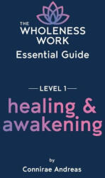 The Wholeness Work Essential Guide - Level I - Connirae Andreas (ISBN: 9780911226782)