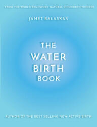 The Water Birth Book: The Ideal Companion to Hypnobirthing and Active Birth - Janet Balaskas, Cathy Meeus (ISBN: 9781515213918)