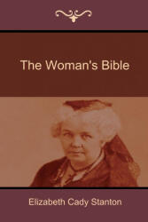 Woman's Bible - Elizabeth Cady Stanton (ISBN: 9781618951823)