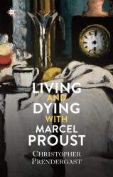 Living and Dying with Marcel Proust (ISBN: 9781787703513)