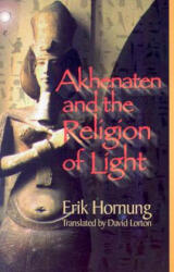 Akhenaten and the Religion of Light - Erik Hornung (ISBN: 9780801487255)