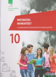 Matematika munkafüzet 10. a szakiskolai közismereti tankönyvhöz (ISBN: 9789634361305)