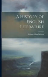 A History of English Literature - William Allan Neilson (ISBN: 9781021166463)