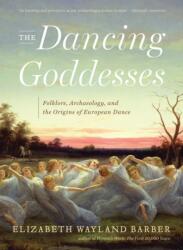 Dancing Goddesses - Elizabeth Wayland Barber (ISBN: 9780393348507)