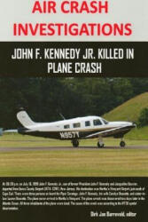 AIR CRASH INVESTIGATIONS - John F. Kennedy Jr. killed in plane crash - DIRK JAN BARREVELD (ISBN: 9781387561254)