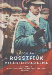Rosszfiúk világforradalma -Az 1919-es Magyarországi Tanácsköztársaság története (ISBN: 9789634752509)