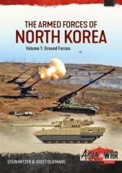 The Armed Forces of North Korea Volume 1 Part 1: Korean People's Army Ground Forces Organisation, Strategy and Infantry (ISBN: 9781915070623)
