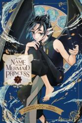 In the Name of the Mermaid Princess, Vol. 7 (ISBN: 9781974755615)