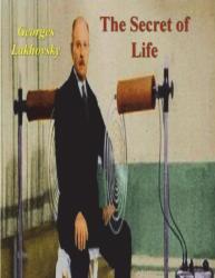 The Secret of Life - Georges Lakhovsky (ISBN: 9781773239088)