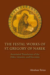 The Festal Works of St. Gregory of Narek: Annotated Translation of the Odes, Litanies, and Encomia - Abraham Terian (ISBN: 9780814663189)