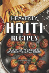 Heavenly Haiti Recipes: Your 1st Go-To Cookbook of Authentic Haitian Dishes! - Daniel Humphreys (ISBN: 9781795177337)