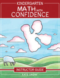 Kindergarten Math With Confidence Instructor Guide - Snow, Kate (ISBN: 9781945841637)