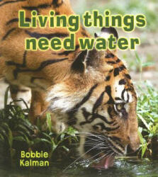 Living Things Need Water - Bobbie Kalman (ISBN: 9780778732563)