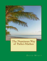 The Numinous Way of Pathei-Mathos - David Myatt (ISBN: 9781484096642)