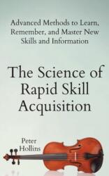 Science of Rapid Skill Acquisition - Peter Hollins (ISBN: 9781647430481)