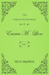 The Unselected Journals of Emma M. Lion: Vol. 7 - Beth Brower (ISBN: 9781957492018)