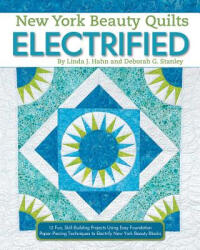 New York Beauty Quilts Electrified: 12 Fun, Skill-Building Projects Using Easy Foundation Paper-Piecing Techniques to Electrify New York Beauty Blocks - Linda Hahn, Deborah G. Stanley (ISBN: 9781947163157)