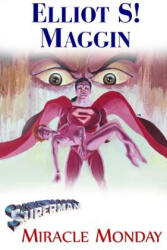 Superman: Miracle Monday - Elliot S! Maggin (ISBN: 9781544943268)