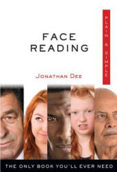 Face Reading Plain & Simple: The Only Book You'll Ever Need - Jonathan Dee (ISBN: 9781571747846)