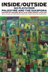 Inside/Outside: Six Plays from Palestine and the Diaspora - Nathalie Handal, Ismail Khalidi, Naomi Wallace (ISBN: 9781559364799)