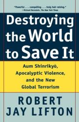 Destroying the World to Save it - Robert Jay Lifton (ISBN: 9780805065114)