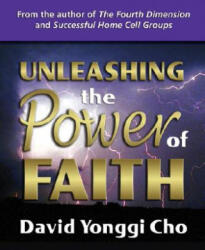 Unleashing the Power of Faith - David Yonggi Cho (ISBN: 9780882700953)