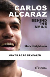 Carlos Alcaraz: Behind the smile - Hodgkinson, Mark (ISBN: 9781788406239)