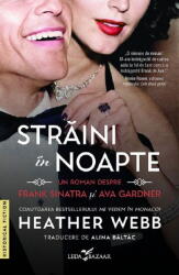 Straini In Noapte. Un Roman Despre Frank Sinatra si Ava Gardner, Heather Webb - Editura Corint (ISBN: 9786060887737)