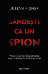 Gandeste Ca Un Spion, Julian Fisher - Editura Bookzone (ISBN: 9786303054827)