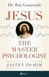 Jesus, the Master Psychologist: Listen to Him - Ray Guarendi (ISBN: 9781682782361)