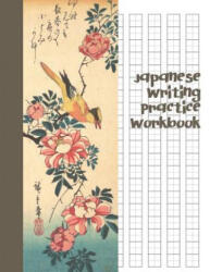 Japanese Writing Practice Workbook: Genkouyoushi Paper For Writing Japanese Kanji, Kana, Hiragana And Katakana Letters - Grey Wagtail and Rose - Fresan Learn Books (ISBN: 9781080547524)