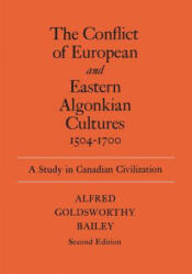 Conflict of European and Eastern Algonkian Cultures, 1504-1700 - Alfred Goldsworthy Bailey (ISBN: 9780802063106)