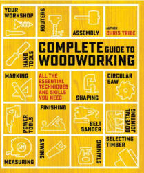 Complete Guide to Woodworking - Tribe, Chris (2024)