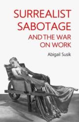 Surrealist Sabotage and the War on Work (2023)