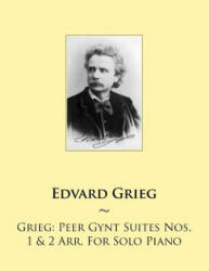 Grieg: Peer Gynt Suites Nos. 1 & 2 Arr. For Solo Piano - Edvard Grieg, Samwise Publishing (ISBN: 9781502472915)
