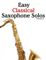 Easy Classical Saxophone Solos: For Alto, Baritone, Tenor & Soprano Saxophone Player. Featuring Music of Mozart, Handel, Strauss, Grieg and Other Comp - Javier Marco (ISBN: 9781466496675)