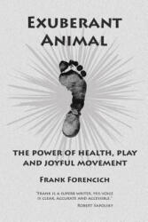 Exuberant Animal - FRANK FORENCICH (ISBN: 9781425956639)