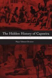 The Hidden History of Capoeira (ISBN: 9780292717244)